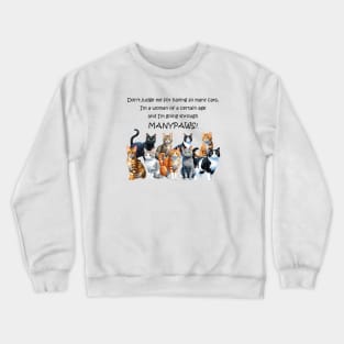 Don't judge me for having so many cats I'm a woman of a certain age and I'm going through manypaws/menopause - funny watercolour cat design Crewneck Sweatshirt